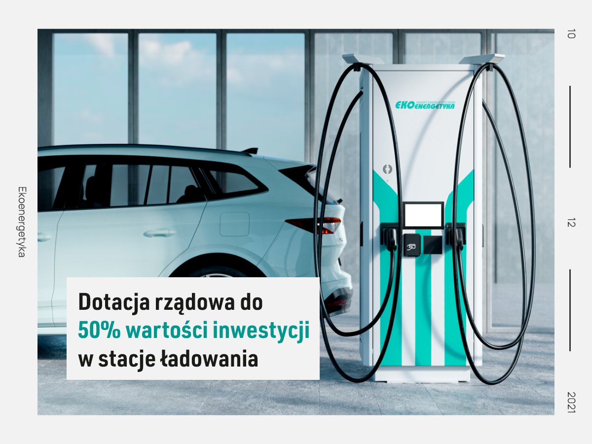 dotacje do pojazdów elektrycznych, Dotacja rządowa do 50% wartości inwestycji w stacje ładowania., Ekoenergetyka